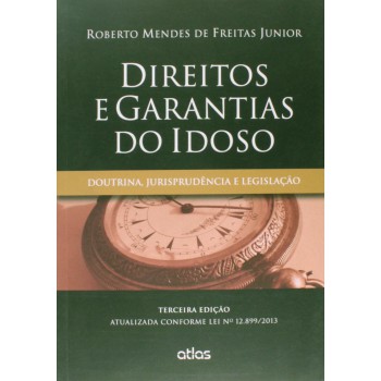 Direitos E Garantias Do Idoso: Doutrina, Jurisprudência E Legislação