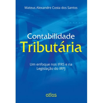 Contabilidade Tributária: Um Enfoque Nos Ifrs E Na Legislação Do Irpj