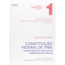 Constituição Federal De 1988: Comentários Aos Artigos 37 A 43 - Vol. 1