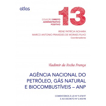 Agência Nacional Do Petróleo (Anp) Comentários À Lei 9.478/97 E Ao Dec 2.455/98 - V. 13