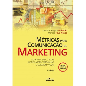 Métricas Para Comunicação De Marketing: Guia Para Executivos Justificarem Campanhas E Gerarem Valor