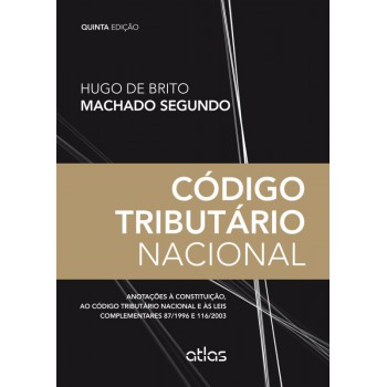 Código Tributário Nacional: Anotações À Cf, Ao Ctn E Às Lcs 87/1996 E 116/2003