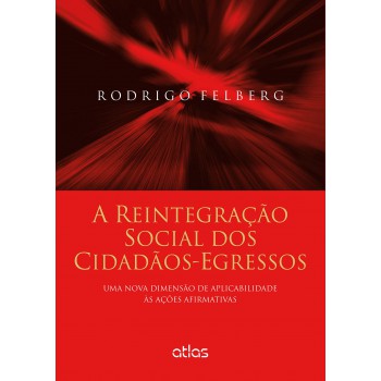 A Reintegração Social Dos Cidadãos-Egressos Uma Nova Dimensão De Aplicabilidade Às Ações Afirmativas