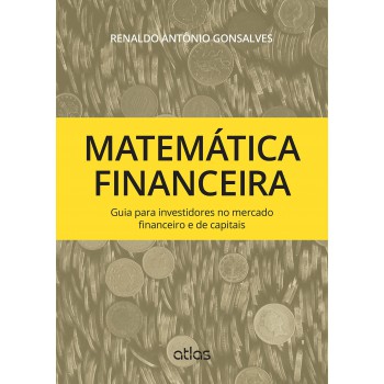 Matemática Financeira: Guia Para Investidores No Mercado Financeiro E De Capitais