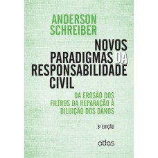 Novos Paradigmas Da Responsabilidade Civil: Da Erosão Dos Filtros Da Reparação À Diluição Dos Danos