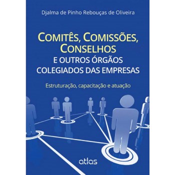 Comitês, Comissões, Conselhos E Outros Órgãos Colegiados Das Empresas