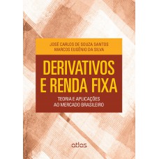 Derivativos E Renda Fixa: Teoria E Aplicações Ao Mercado Brasileiro