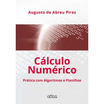 Cálculo Numérico: Prática Com Algoritmos E Planilhas