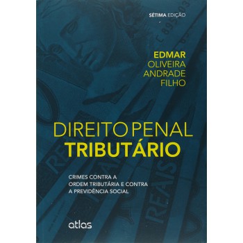 Direito Penal Tributário: Crimes Contra A Ordem Tributária E Contra A Previdência Social