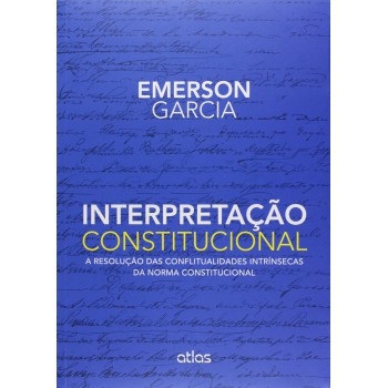 Interpretação Constitucional: A Resolução Das Conflitualidades Intrínsecas Da Norma Constitucional