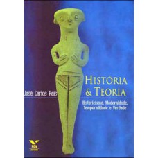 HISTÓRIA & TEORIA: HISTORICISMO, MODERNIDADE, TEMPORALIDADE E VERDADE