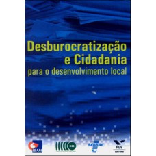 DESBUROCRATIZAÇÃO E CIDADANIA PARA O DESENVOLVIMENTO LOCAL