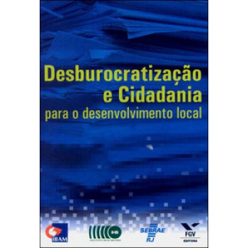 DESBUROCRATIZAÇÃO E CIDADANIA PARA O DESENVOLVIMENTO LOCAL