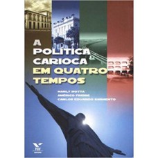 A POLÍTICA CARIOCA EM QUATRO TEMPOS