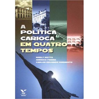 A POLÍTICA CARIOCA EM QUATRO TEMPOS