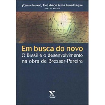 EM BUSCA DO NOVO: O BRASIL E O DESENVOLVIMENTO NA OBRA DE BRESSER-PEREIRA