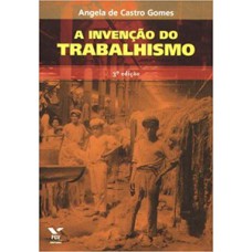 A INVENÇÃO DO TRABALHISMO