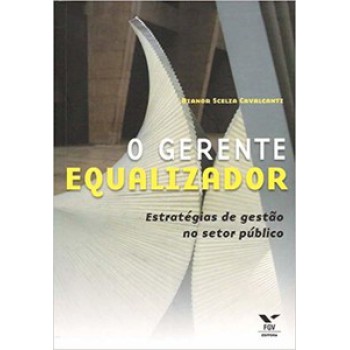 O GERENTE EQUALIZADOR: ESTRATÉGIAS DE GESTÃO NO SETOR PÚBLICO