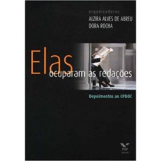 ELAS OCUPARAM AS REDAÇÕES - DEPOIMENTOS AO CPDOC