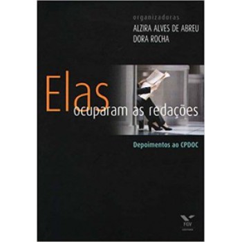 ELAS OCUPARAM AS REDAÇÕES - DEPOIMENTOS AO CPDOC