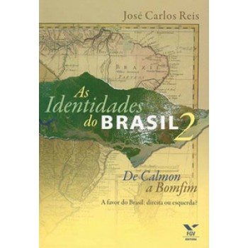 IDENTIDADES DO BRASIL 2: DE CALMON A BOMFIM - A FAVOR DO BRASIL: DIREITA OU ESQUERDA?