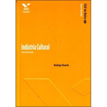 INDÚSTRIA CULTURAL: UMA INTRODUÇÃO - FGV DE BOLSO