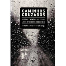 CAMINHOS CRUZADOS: HISTÓRIA E MEMÓRIA DOS EXÍLIOS LATINO-AMERICANOS NO SÉCULO XX