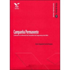 CAMPANHA PERMANENTE: O BRASIL E A REFORMA DO CONSELHO DE SEGURANÇA DA ONU