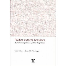 Política Externa Brasileira: As Práticas Da Política E A Política Das Práticas