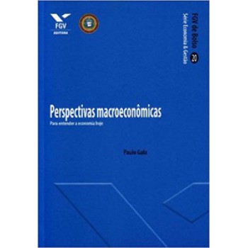 PERSPECTIVAS MACROECONÔMICAS: PARA ENTENDER A ECONOMIA HOJE