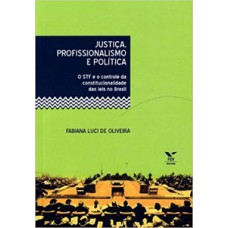 JUSTIÇA, PROFISSIONALISMO E POLÍTICA: O STF E O CONTROLE DA CONSTITUCIONALIDADE DAS LEIS NO BRASIL