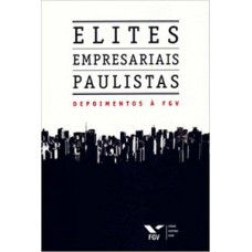 ELITES EMPRESARIAIS PAULISTAS: DEPOIMENTOS À FGV