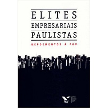 ELITES EMPRESARIAIS PAULISTAS: DEPOIMENTOS À FGV