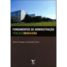 FUNDAMENTOS DE ADMINISTRAÇÃO PÚBLICA BRASILEIRA