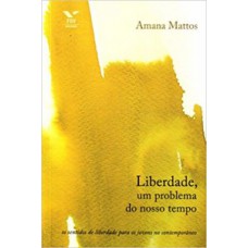 LIBERDADE, UM PROBLEMA DO NOSSO TEMPO: OS SENTIDOS DE LIBERDADE PARA OS JOVENS NO CONTEMPORÂNEO