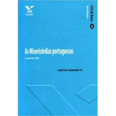 AS MISERICÓRDIAS PORTUGUESAS: SÉCULOS XVI E XVIII