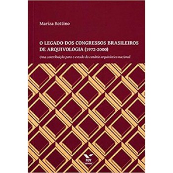 O LEGADO DOS CONGRESSOS BRASILEIROS DE ARQUIVOLOGIA (1972-2000)