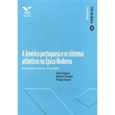 A América Portuguesa E Os Sistemas Atlânticos Na época Moderna