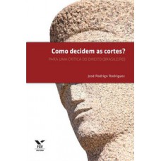 COMO DECIDEM AS CORTES?: PARA UMA CRÍTICA DO DIREITO (BRASILEIRO)