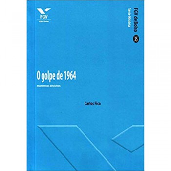 GOLPE DE 1964: MOMENTOS DECISIVOS, O - FGV DE BOLSO ED.1