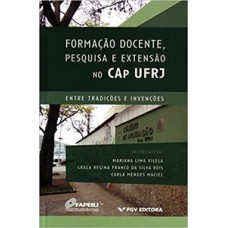 FORMAÇÃO DOCENTE, PESQUISA E EXTENSÃO NO CAP UFRJ: ENTRE TRADIÇÕES E INVENÇÕES