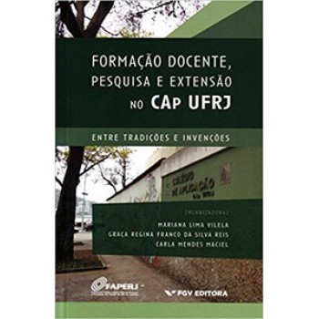 FORMAÇÃO DOCENTE, PESQUISA E EXTENSÃO NO CAP UFRJ: ENTRE TRADIÇÕES E INVENÇÕES