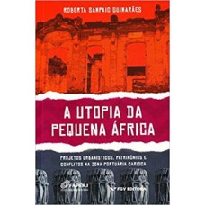 A UTOPIA DA PEQUENA ÁFRICA: PROJETOS URBANÍSTICOS, PATRIMÔNIOS E CONFLITOS NA ZONA PORTUÁRIA CARIOCA