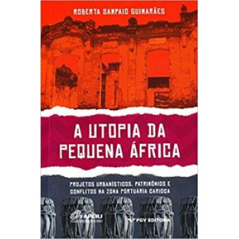 A UTOPIA DA PEQUENA ÁFRICA: PROJETOS URBANÍSTICOS, PATRIMÔNIOS E CONFLITOS NA ZONA PORTUÁRIA CARIOCA