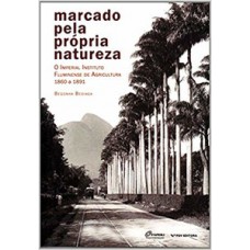 MARCADO PELA PRÓPRIA NATUREZA: O IMPERIAL INSTITUTO FLUMINENSE DE AGRICULTURA - 1860 A 1891