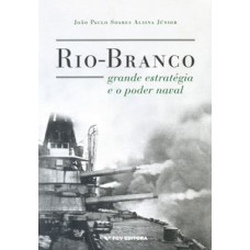 RIO-BRANCO, GRANDE ESTRATÉGIA E O PODER NAVAL