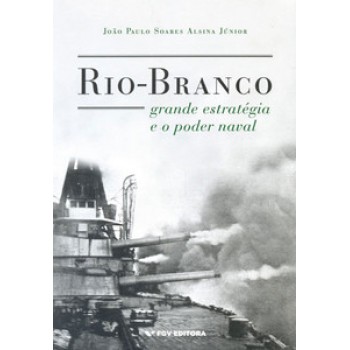 RIO-BRANCO, GRANDE ESTRATÉGIA E O PODER NAVAL