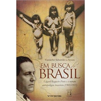Em Busca Do Brasil: Edgard Roquette-pinto E O Retrato Antropol-gico Brasileiro (1905-1935)