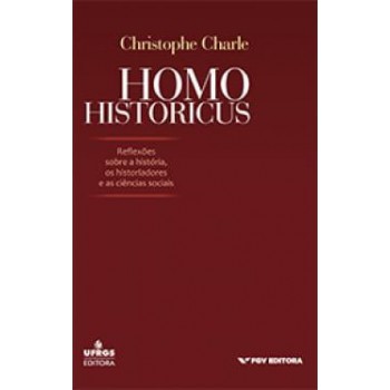 HOMO HISTORICUS: REFLEXÕES SOBRE A HISTÓRIA, OS HISTORIADORES E A S CIÊNCIAS SOCIAIS