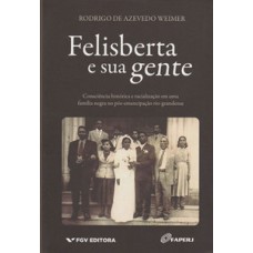 FELISBERTA E SUA GENTE: CONSCIÊNCIA HISTÓRICA E RACIALIZAÇÃO EM UMA FAMÍLIA NEGRA NO PÓS-EMANCIPAÇÃO RIO-GRANDENSE